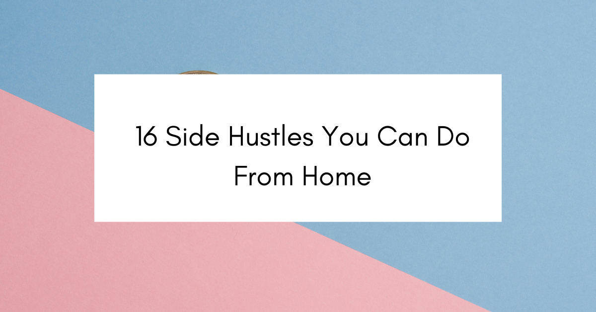 16 Side Hustles You Can Do From Home